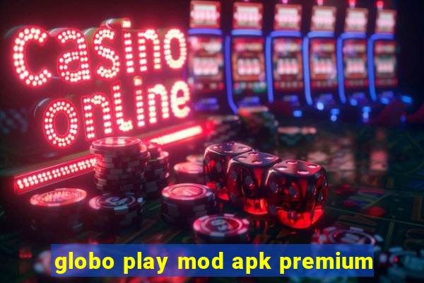 globo play mod apk premium